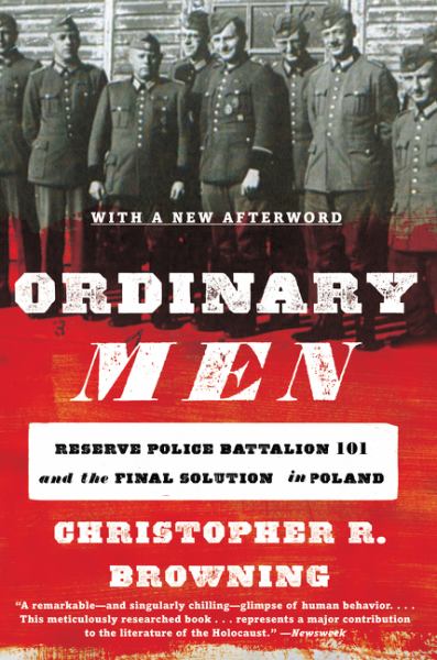 ORDINARY MEN: RESERVE POLICE BATTALION 101 AND THE FINAL SOLUTION IN POLAND - BROWNING