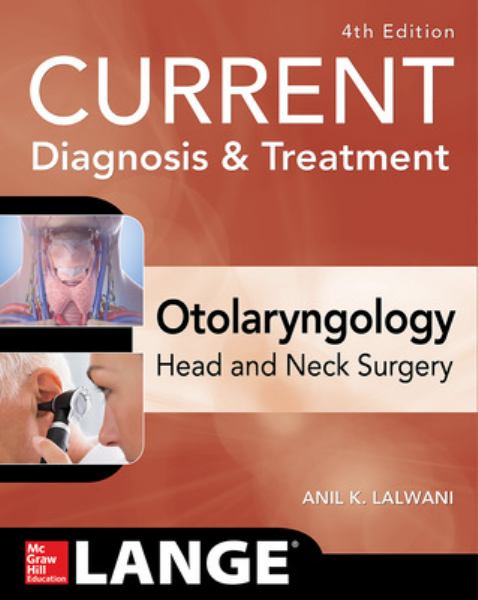 Current Diagnosis and Treatment: Otolaryngology - Head and Neck Surgery 4th Edition - Lalwani