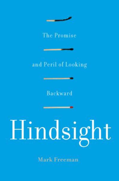 HINDSIGHT: THE PROMISE & PERIL OF LOOKING BACKWARD [*] - FREEMAN