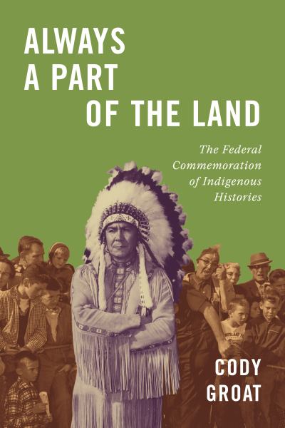 ALWAYS A PART OF THE LAND: THE DEDERAL COMMEMORATION OF INDIGENOUS HISTORIES TRADE