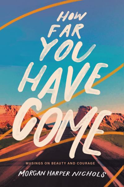 HOW FAR YOU HAVE COME: MUSINGS ON BEAUTY AND COURAGE - TRADE