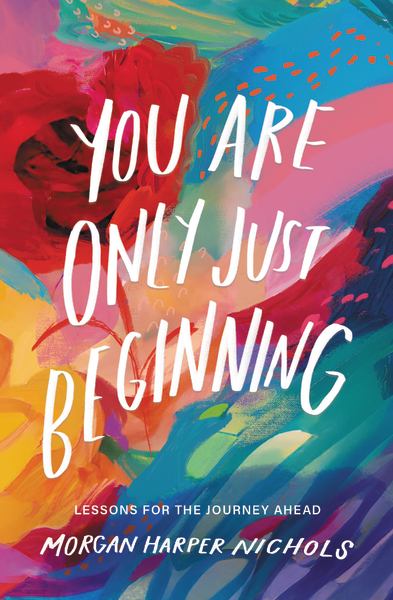 You Are Only Just Beginning: Lessons for the Journey Ahead - Nichols