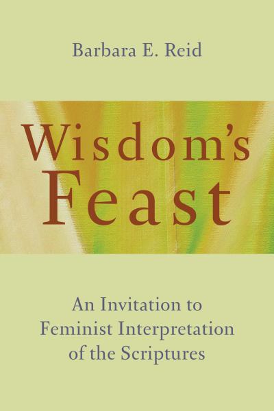 Wisdom's Feast : An Invitation to Feminist Interpretation of the Scriptures**Non-Rtn**