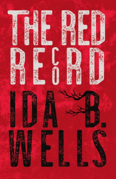 THE RED RECORD: TABULATED STATISTICS AND ALLEGED CAUSES OF LYNCHING IN THE UNITED STATES [*]