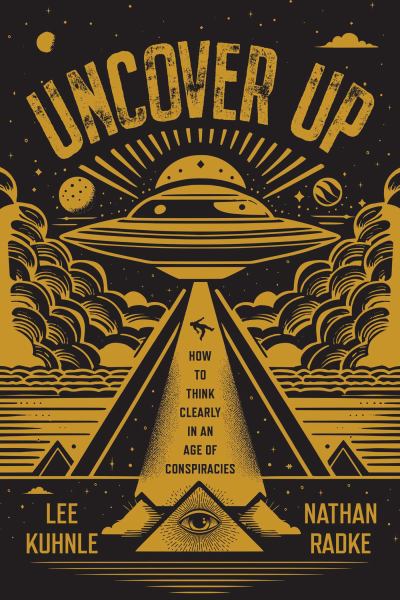 Uncover Up: How to Think Clearly in an Age of Conspiracies - Kuhnle