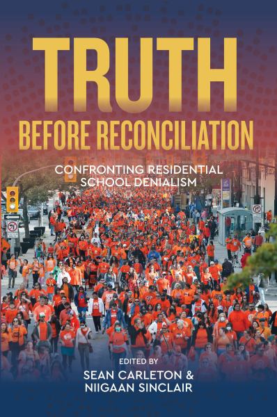 Truth Before Reconciliation: Confronting Residential School Denialism - Sean / Niigaan Carleton