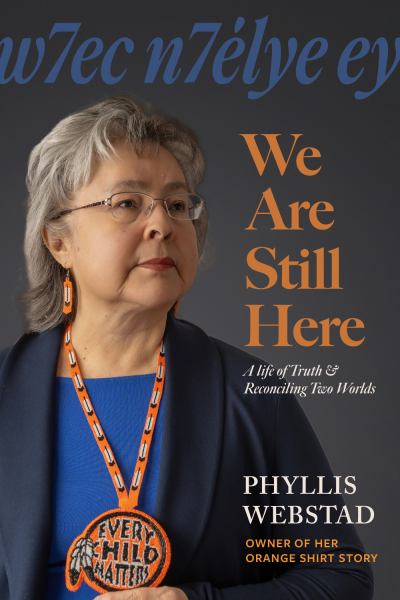 We Are Still Here: My Life of Truth and Reconciling Two Worlds - Phyllis Webstad