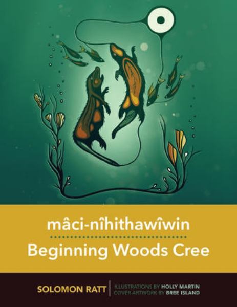BEGINNING WOODS CREE: MACI-NIHITHAWIWIN TRADE