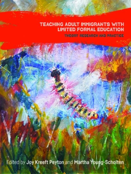 TEACHING ADULT IMMIGRANTS WITH LIMITED FORMAL EDUCATION THEORY RESEARCH AND PRAC